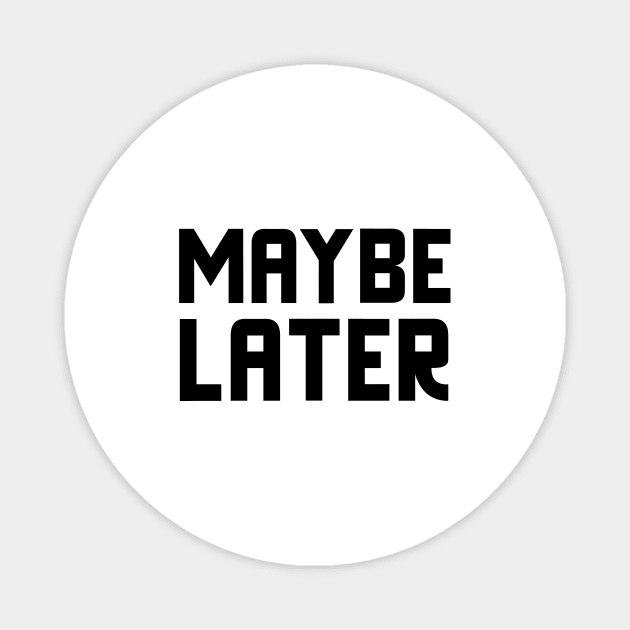 Maybe Later Magnet by Jitesh Kundra